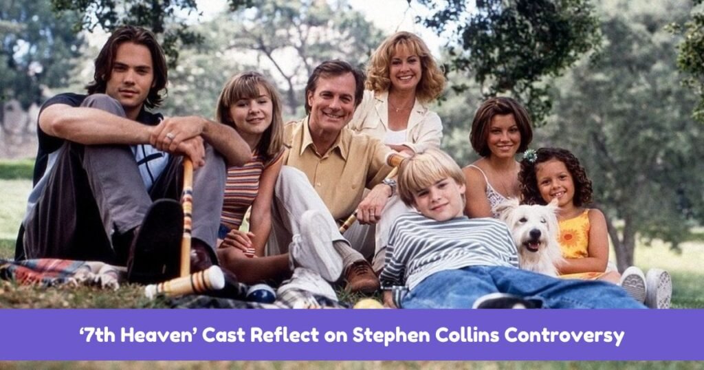 ‘7th Heaven’ Cast Reflect on Stephen Collins Controversy