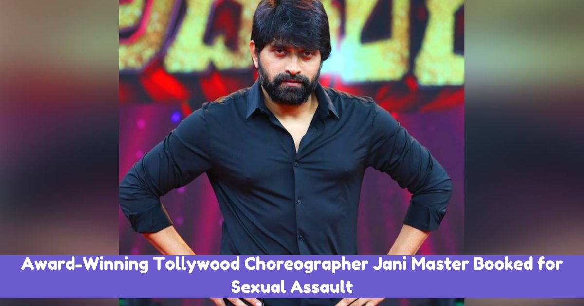 Award-Winning Tollywood Choreographer Jani Master Booked for Sexual Assault