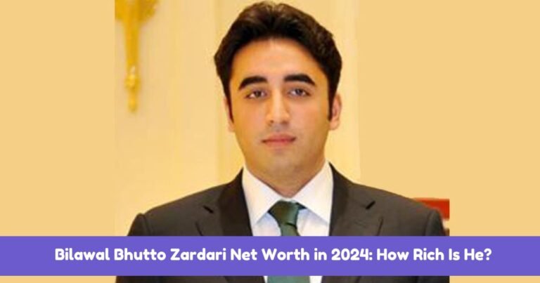 Bilawal Bhutto Zardari Net Worth in 2024: How Rich Is He?