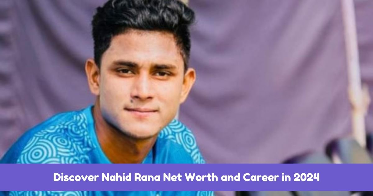 Discover Nahid Rana Net Worth and Career in 2024