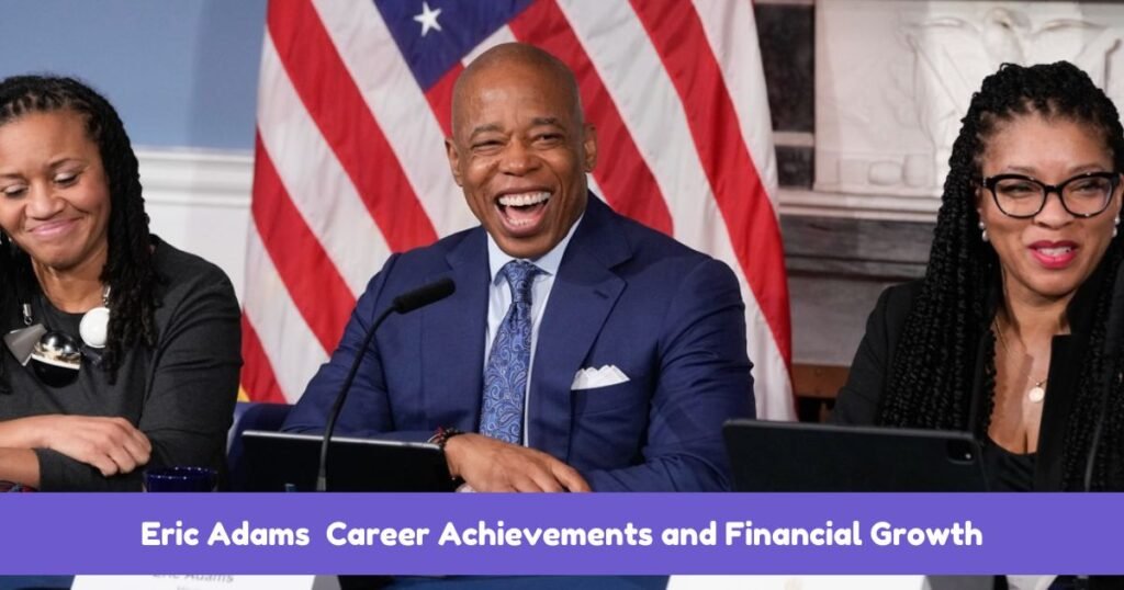 Eric Adams  Career Achievements and Financial Growth