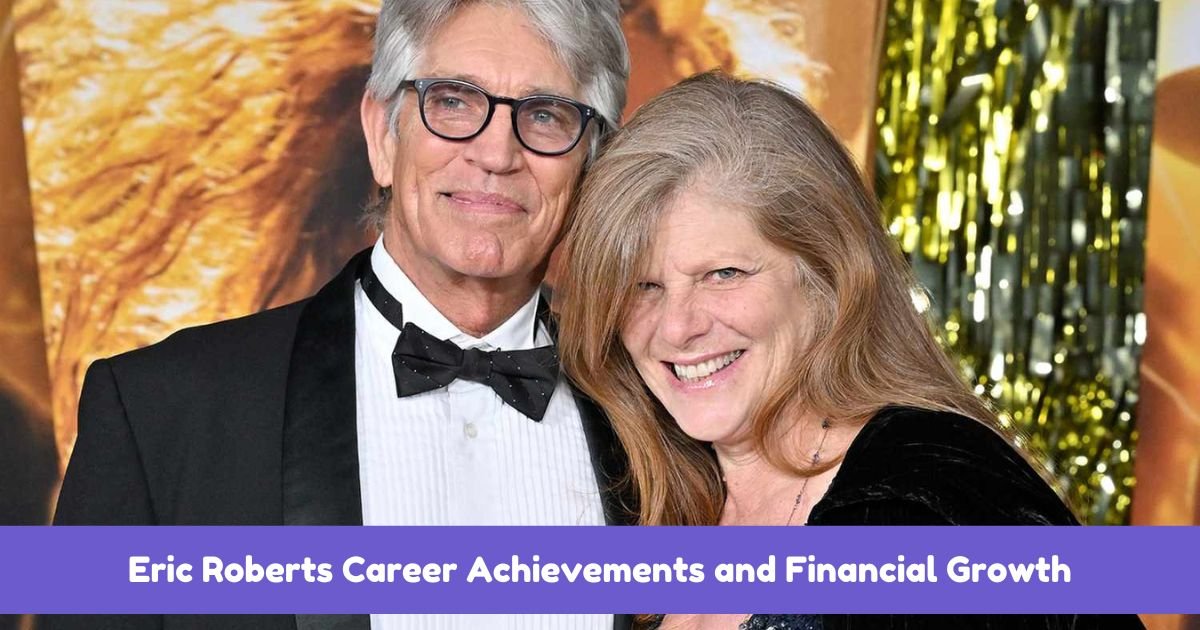 Eric Roberts Career Achievements and Financial Growth