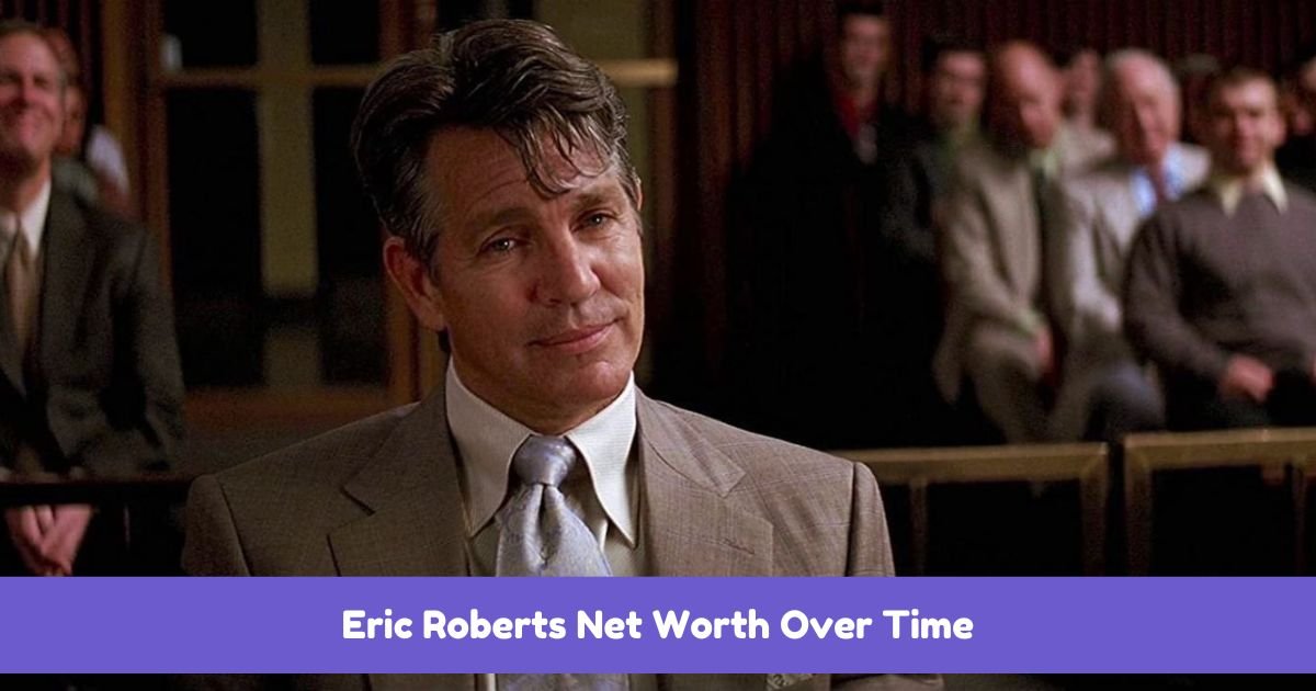 Eric Roberts Net Worth Over Time