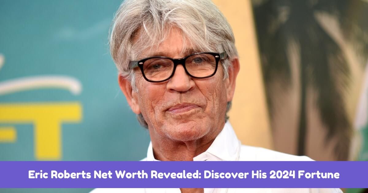 Eric Roberts Net Worth Revealed: Discover His 2024 Fortune