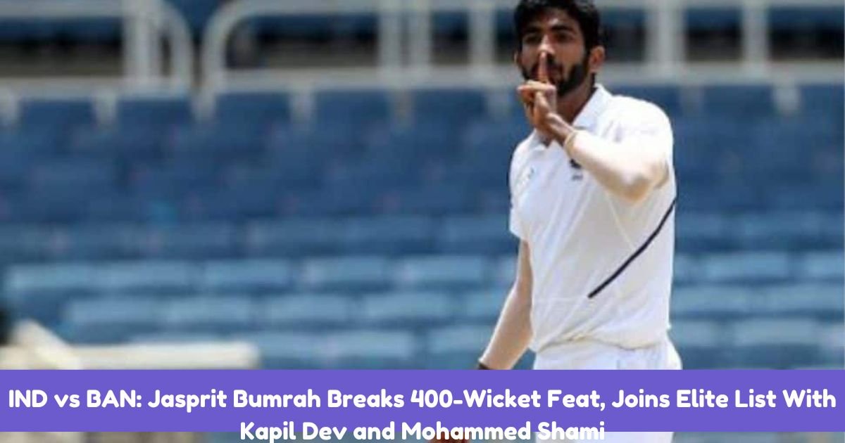 IND vs BAN: Jasprit Bumrah Breaks 400-Wicket Feat, Joins Elite List With Kapil Dev and Mohammed Shami