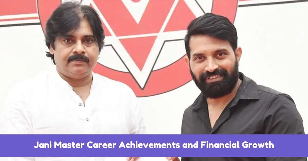 Jani Master Career Achievements and Financial Growth