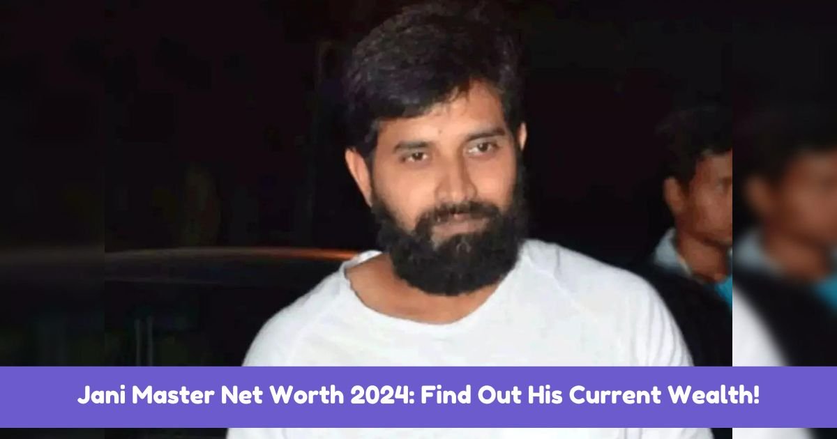 Jani Master Net Worth 2024: Find Out His Current Wealth!