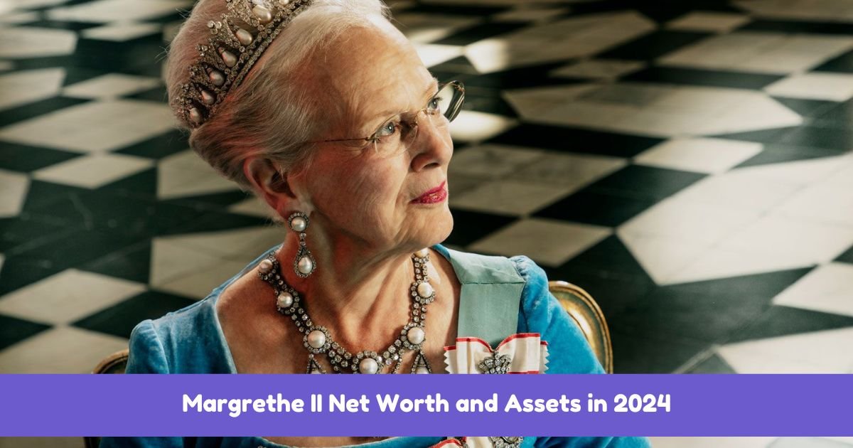 Margrethe II Net Worth and Royal Wealth 2024