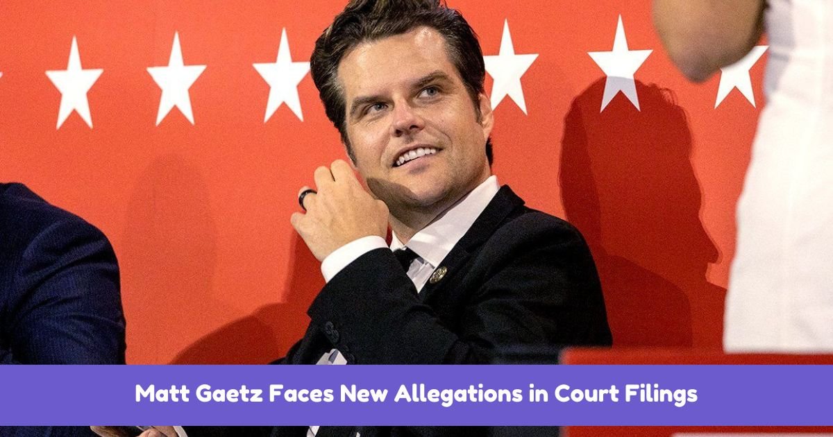 Matt Gaetz Faces New Allegations in Court Filings