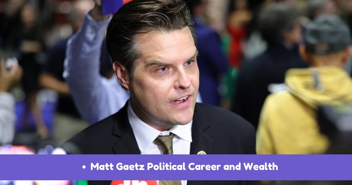 Matt Gaetz political career contributing to his wealth