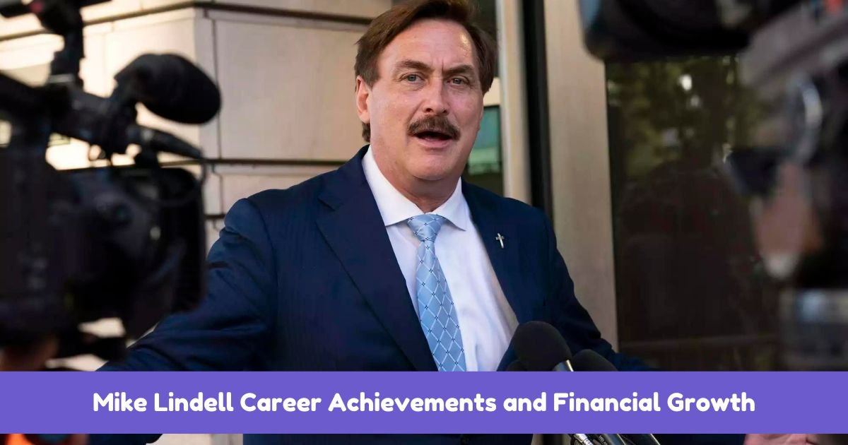 Mike Lindell Career Achievements and Financial Growth