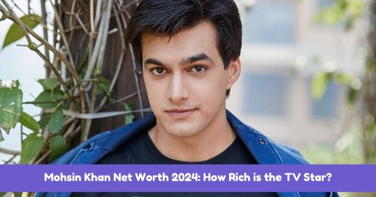 Mohsin Khan Net Worth 2024: How Rich is the TV Star?