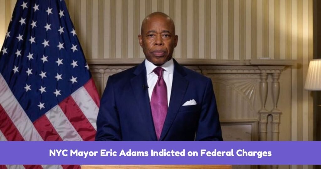 NYC Mayor Eric Adams Indicted on Federal Charges