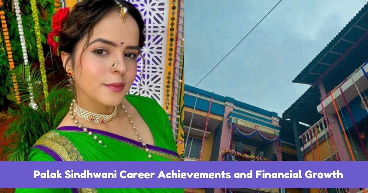 Palak Sindhwani Career Achievements and Financial Growth