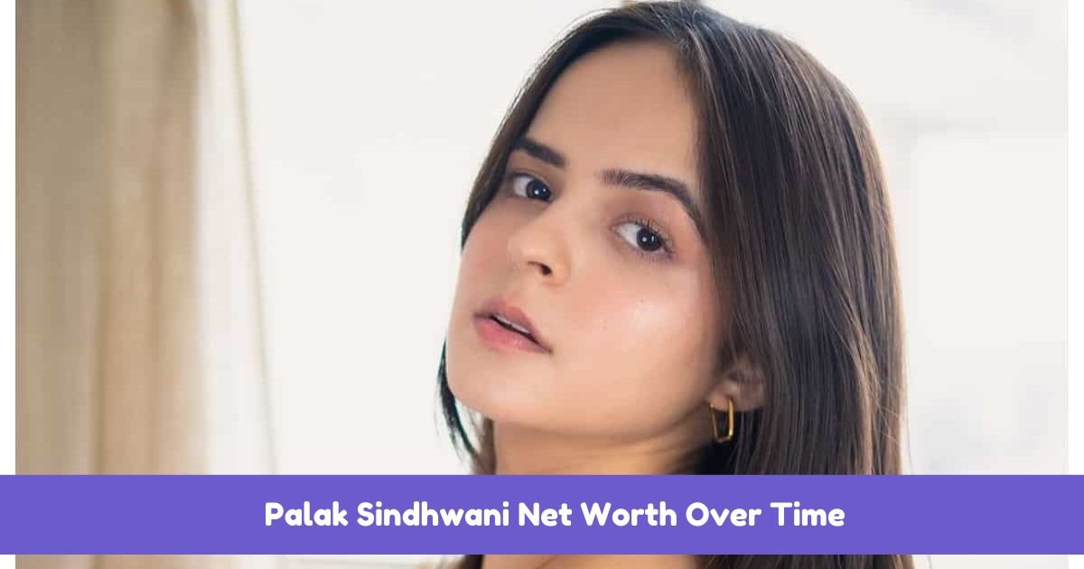 Palak Sindhwani Net Worth Over Time