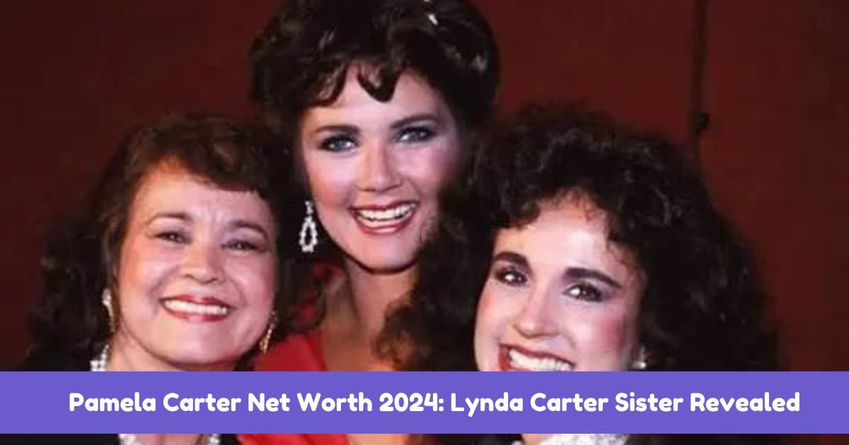 Pamela Carter Net Worth 2024: Lynda Carter Sister Revealed