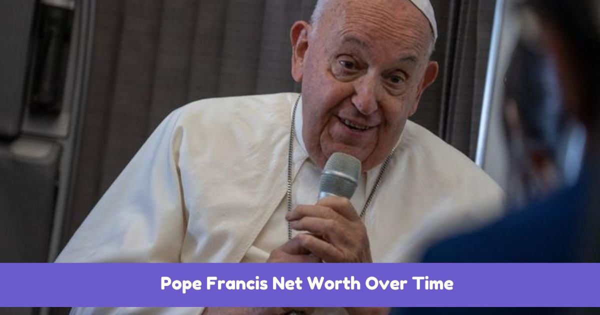 Pope Francis Net Worth Over Time