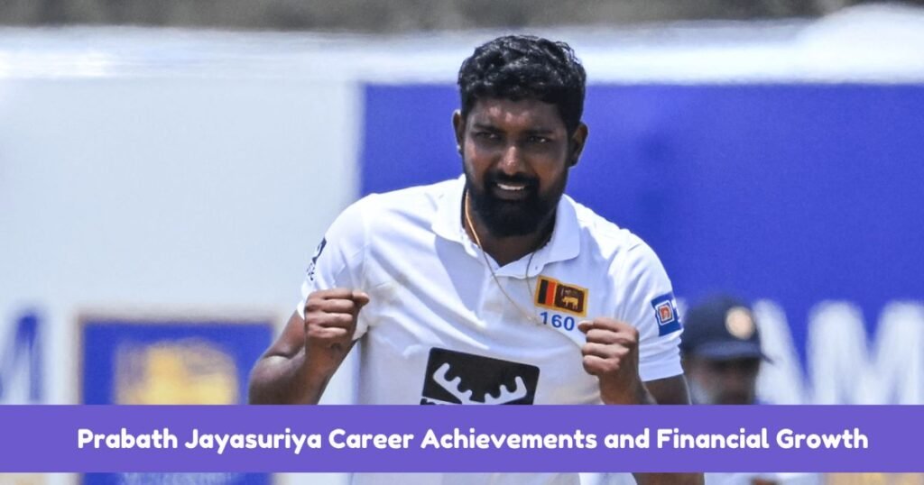 Prabath Jayasuriya Career Achievements and Financial Growth