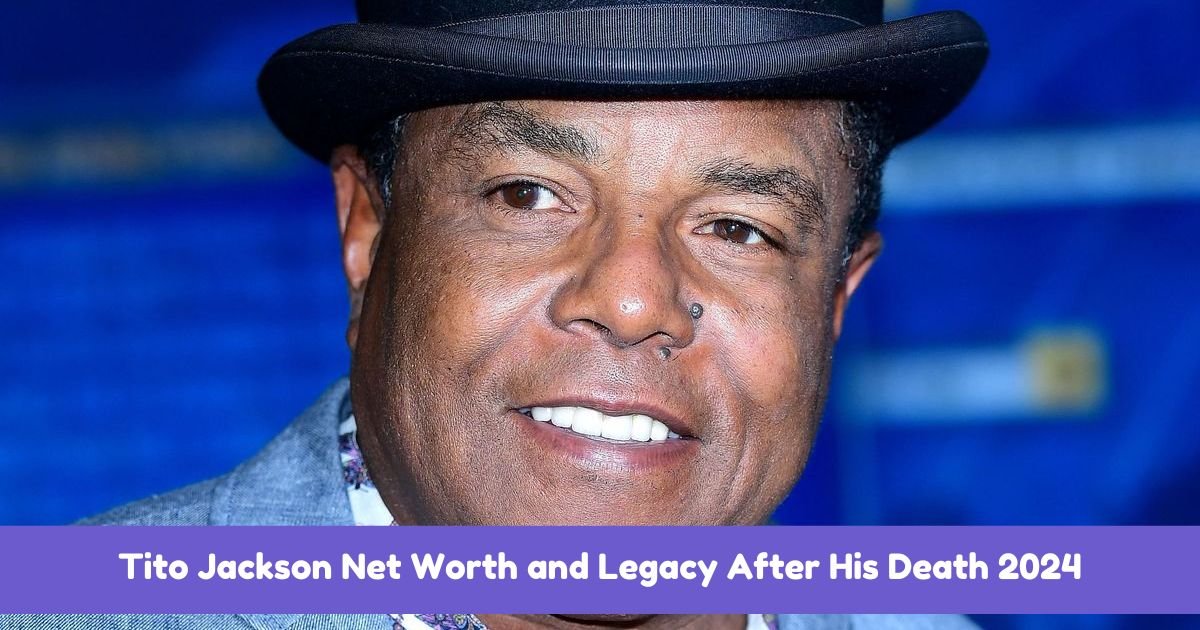 Tito Jackson Net Worth and Legacy After His Death 2024