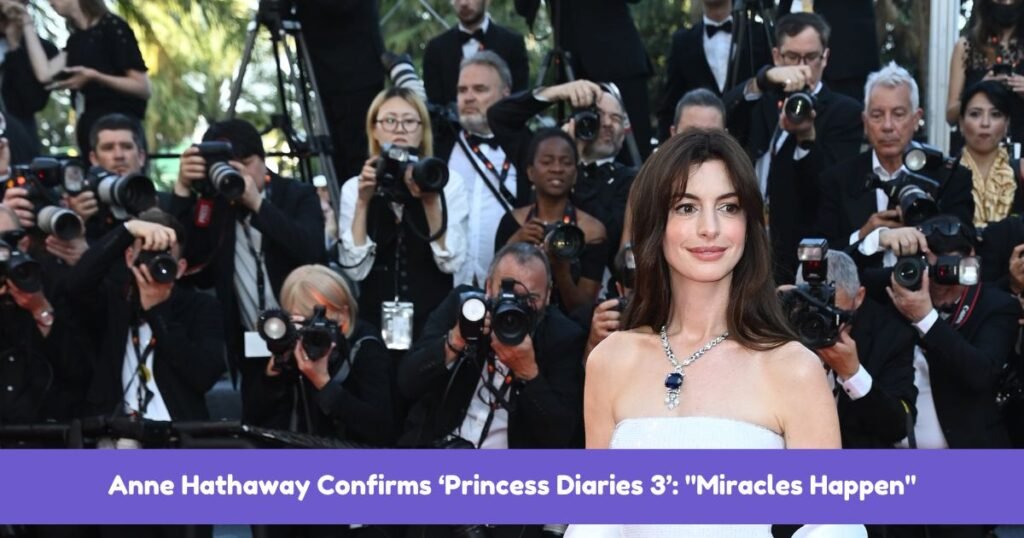 Anne Hathaway Confirms ‘Princess Diaries 3’: "Miracles Happen"