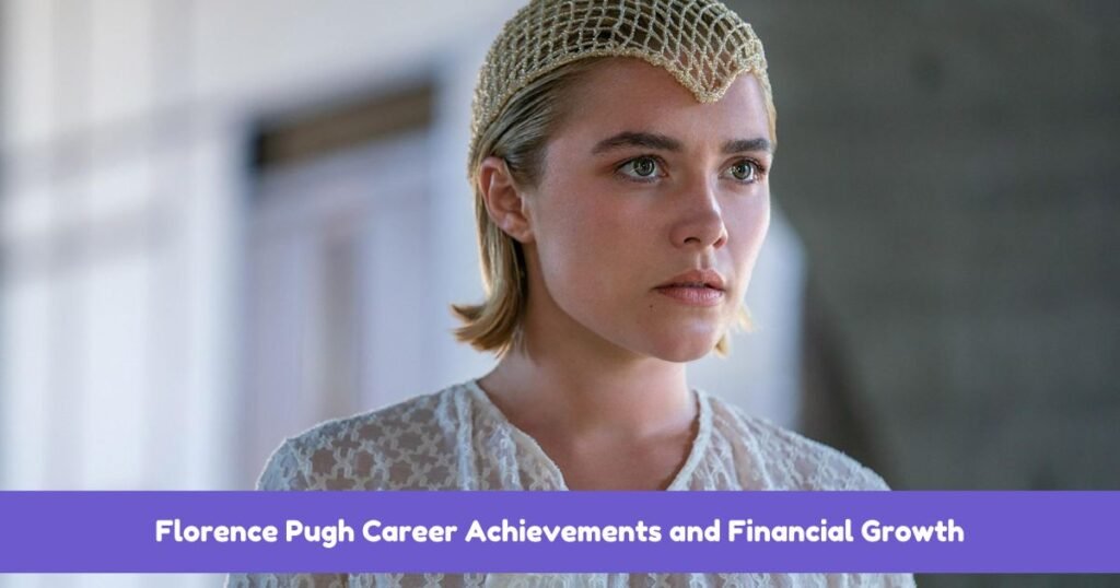 Florence Pugh Career Achievements and Financial Growth