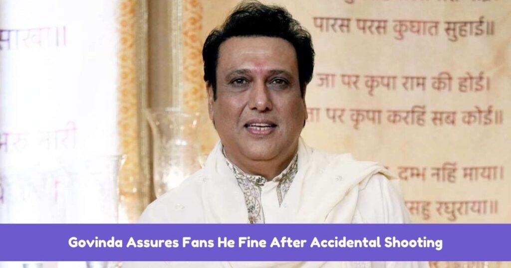 Govinda Assures Fans He Fine After Accidental Shooting