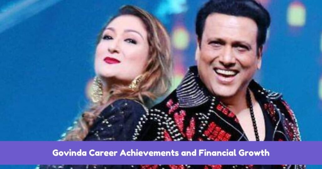 Govinda Career Achievements and Financial Growth