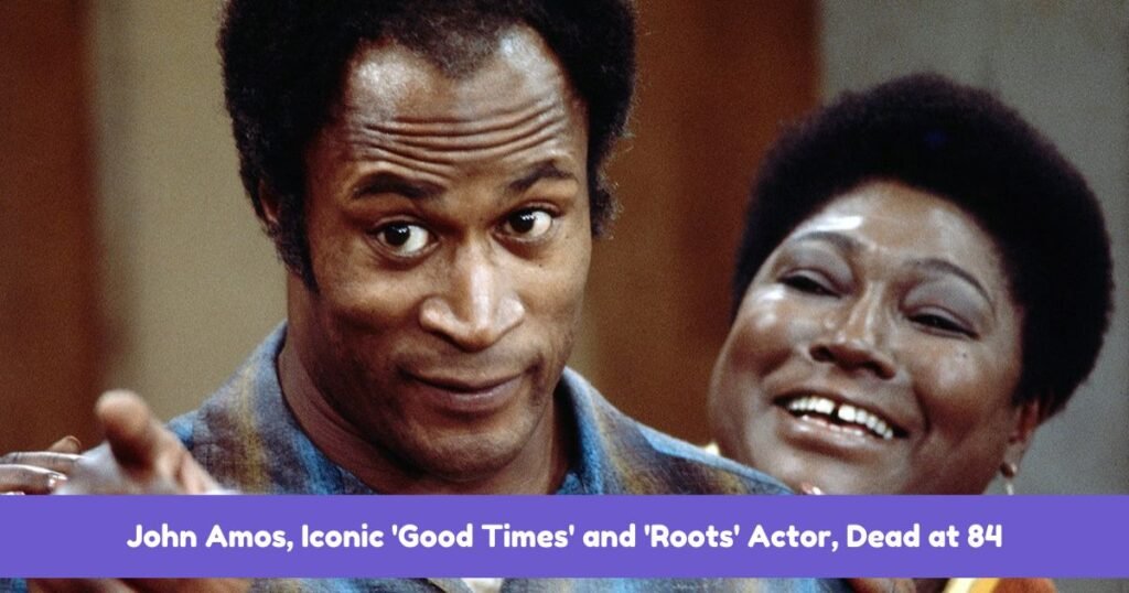 John Amos, Iconic 'Good Times' and 'Roots' Actor, Dead at 84