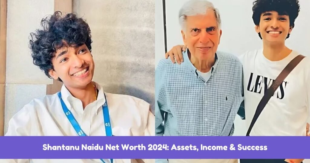 Shantanu Naidu Net Worth 2024: Assets, Income & Success