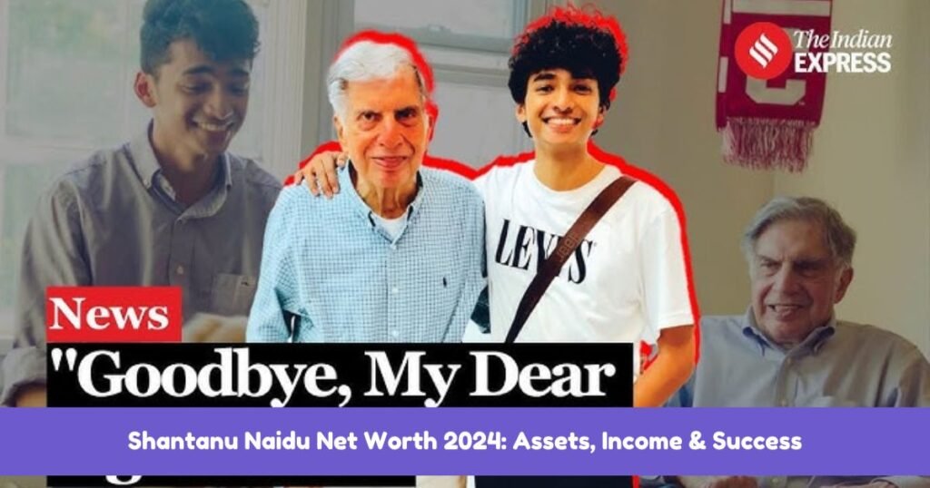 Shantanu Naidu Net Worth 2024: Assets, Income & Success